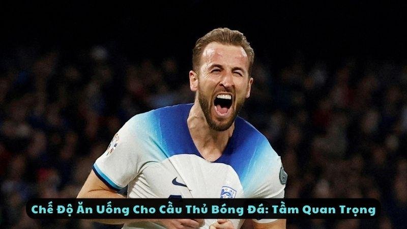 Chế Độ Ăn Uống Cho Cầu Thủ Bóng Đá: Tầm Quan Trọng