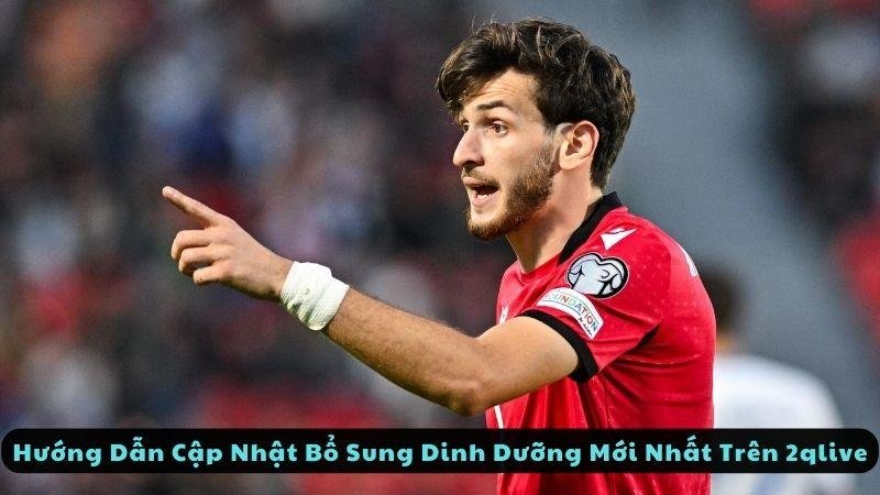 Hướng Dẫn Cập Nhật Bổ Sung Dinh Dưỡng Mới Nhất Trên 2qlive